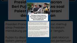 Presiden Prancis Macron Beri Pujian ke Prabowo soal Palestina: Sangat Berani demi Perdamaian