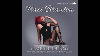 Traci Braxton - Broken Things (feat. Toni, Towanda & Trina Braxton) (Audio)
