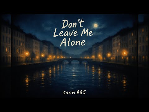 Don’t Leave Me Alone