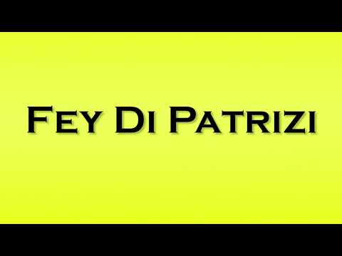 Pronunciation of Fey Di Patrizi