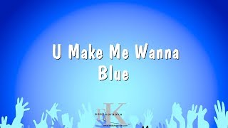U Make Me Wanna - Blue (Karaoke Version)