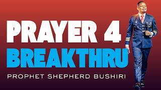 PRAYING FOR BREAKTHROUGH | PROPHET SHEPHERD BUSHIRI