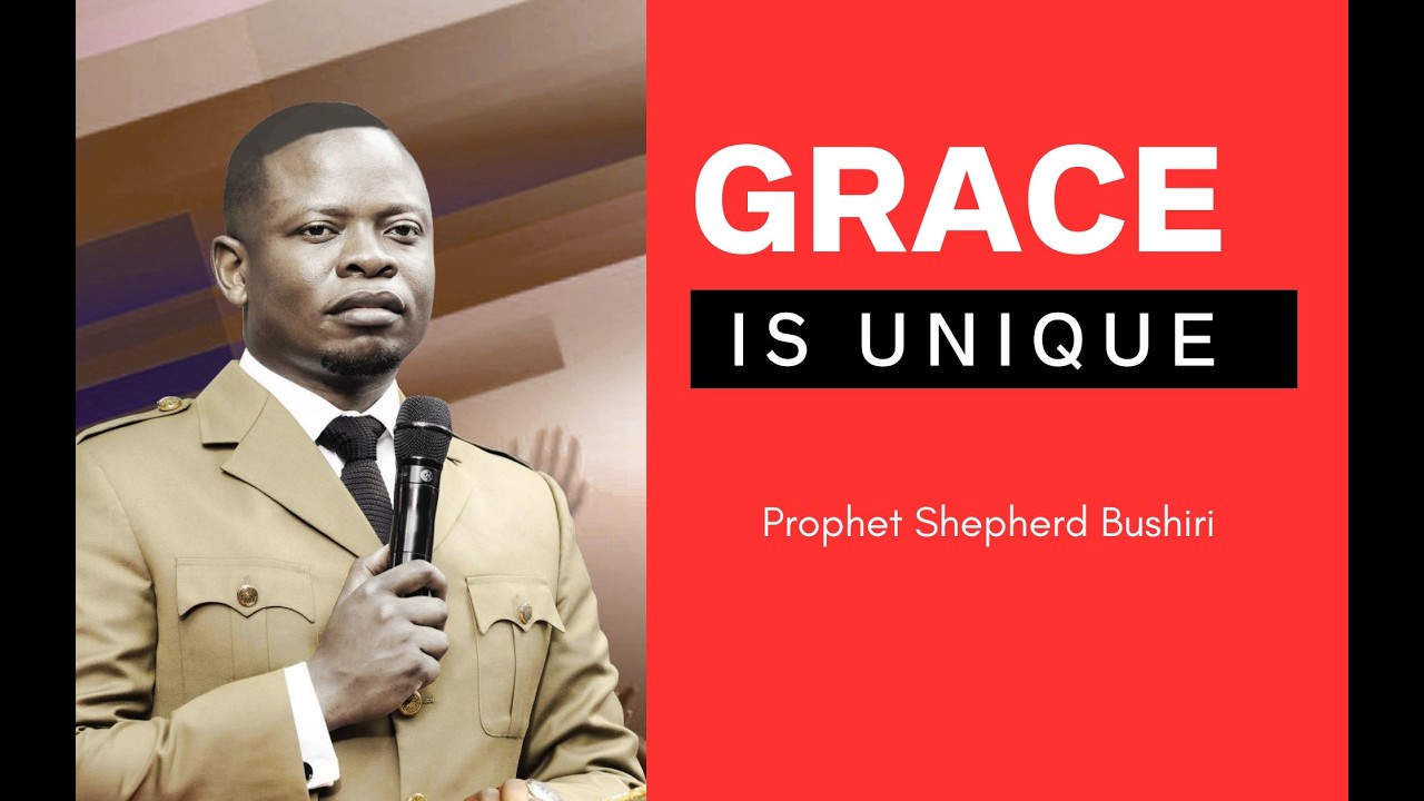 GRACE IS UNIQUE | PROPHET SHEPHERD BUSHIRI