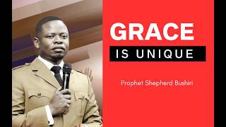 GRACE IS UNIQUE | PROPHET SHEPHERD BUSHIRI