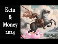 Ketu and Money Creation in 2024-2025 Vedic Astrology