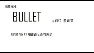 Bullet always be alert short film by BHARATH and VAIBHAV