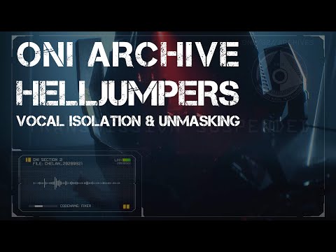 ONI Archive - Helljumpers - Voice Isolation & Unmasking