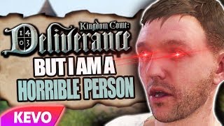 Kingdom Come: Deliverance but I am a horrible person