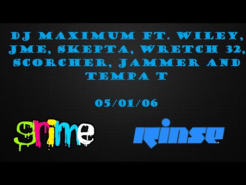 DJ Maximum ft. Wiley, JME, Skepta, Wretch 32, Scorcher, Jammer and Tempa T- RinseFM - 05/01/06