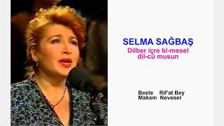 SELMA SAĞBAŞ  Dilber içre bî-mesel dil-cû musun