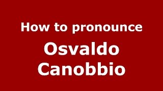 How to pronounce Osvaldo Canobbio