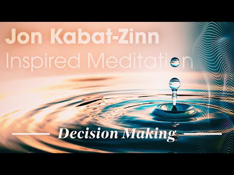 Decision Making: Jon Kabat-Zinn Inspired Meditation
