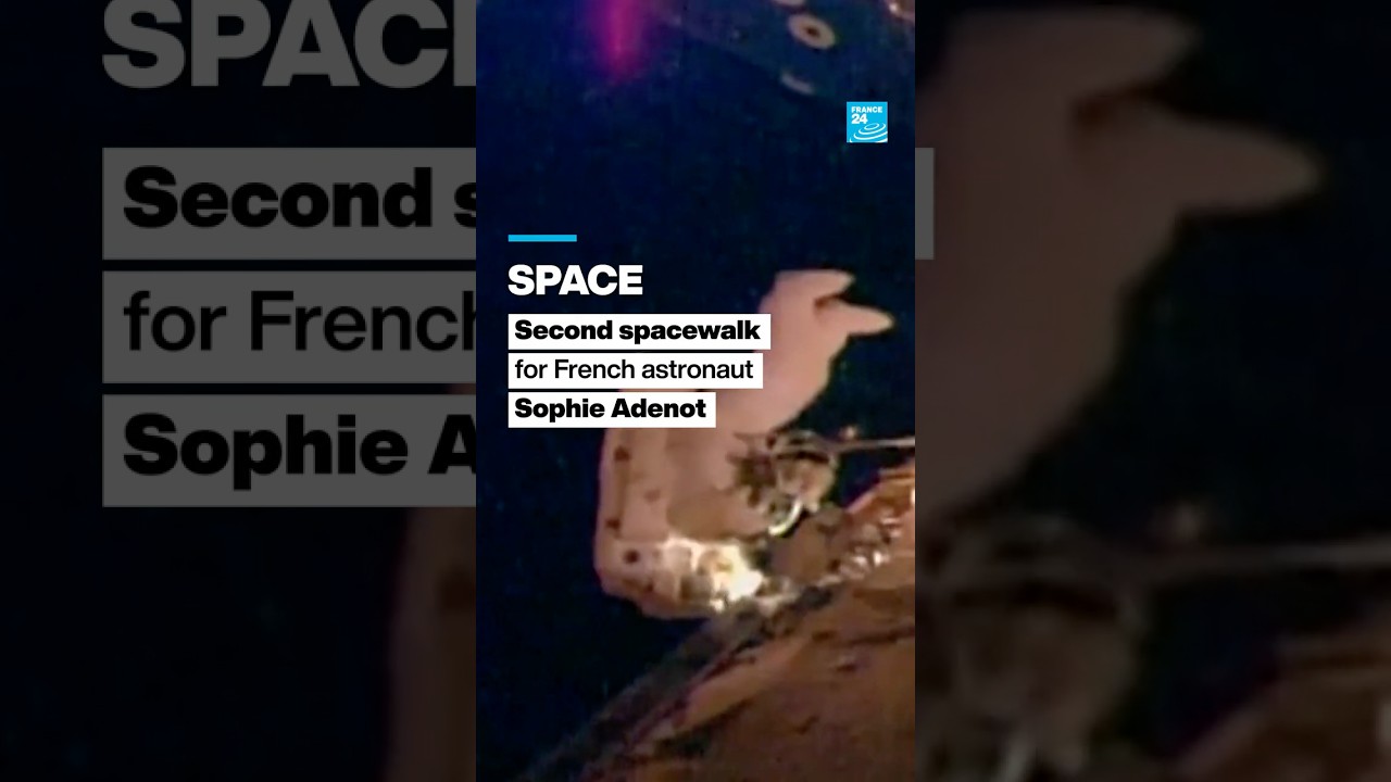 French astronaut Sophie Adenot completes second spacewalk at International Space Station