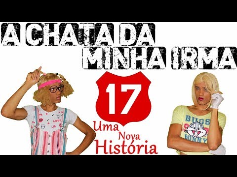 A CHATA DA MINHA IRMÃ 17 (UMA NOVA HISTÓRIA)