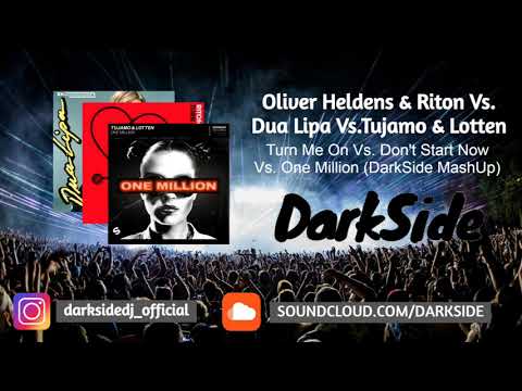 Oliver Heldens Vs Dua Lipa Vs Tujamo - Turn Me On Vs Dont Start Now Vs One Million (DarkSide MashUp)