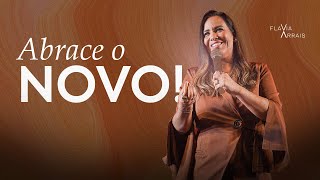 Abrace o novo! | Flavia Arrais