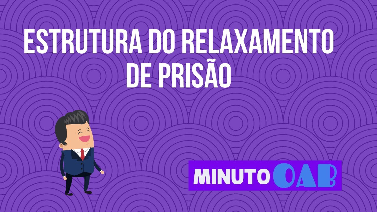 ESTRUTURA RELAXAMENTO DE PRISÃO