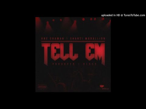 One Shaman- Tell Em ft ShabZi Madallion