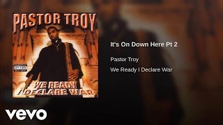 Pastor Troy - It&#39;s On Down Here Pt 2