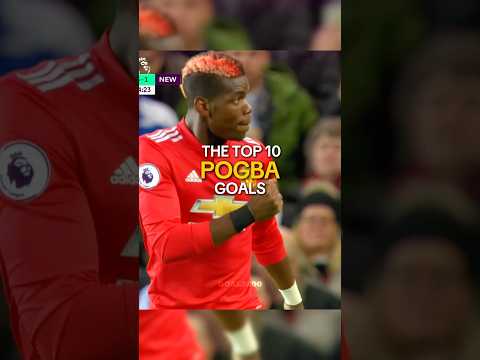 Top 10 Pogba Goals