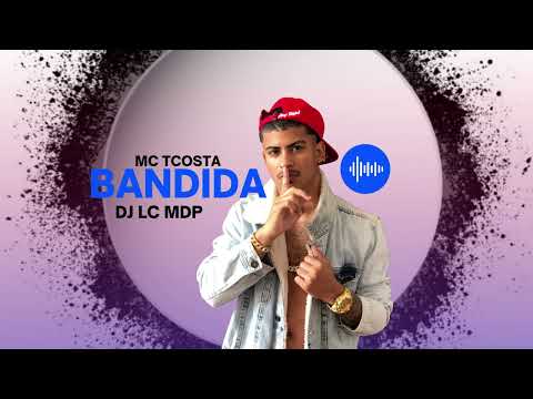 MC TCOSTA - BANDIDA ( DJ LC MDP )