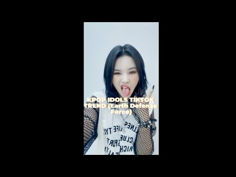 KPOP IDOLS TIK TOK TREND (EARTH DEFENSE FORCE)