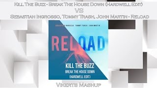 Kill The Buzz &amp; Hardwell vs Ingrosso &amp; Tommy Trash - Break The House Down vs Reload (Vikerts Mashup)