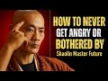 How To Never Get Angry Or Bothered By Anyone Sha