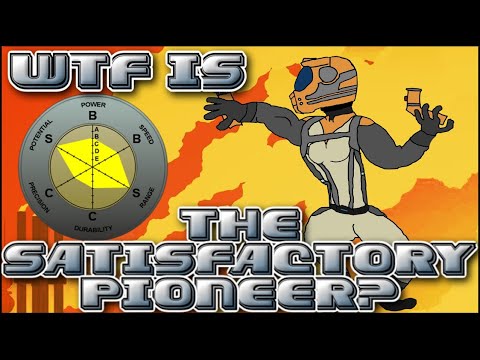 WTF is the SATISFACTORY PIONEER?