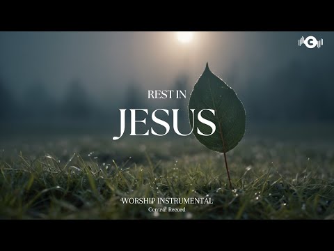 REST IN JESUS - Soaking worship instrumental | Prayer and Devotional