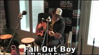 I don&#39;t care- Fall Out Boy live acoustic