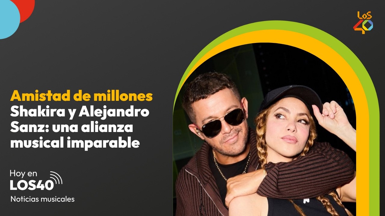 Alejandro Sanz y Shakira: una alianza musical inquebrantable - Noticias del 4 de octubre | LOS40