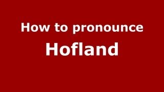 How to pronounce Hofland