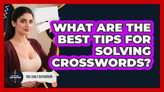 What Are The Best Tips For Solving Crosswords