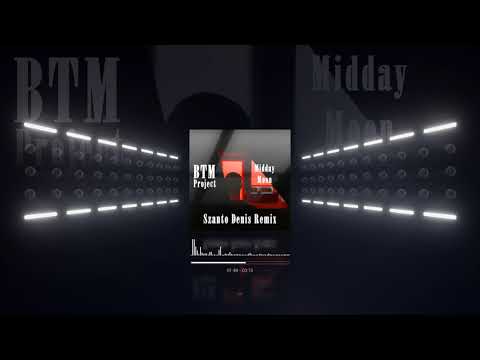 BTM Project - Midday Moon (Szanto Denis Remix)