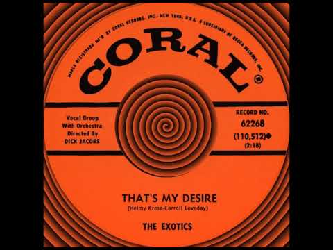 THAT’S MY DESIRE, The Exotics, (Coral #62268) 1961