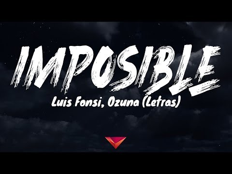 Luis Fonsi, Ozuna - Imposible (Letras)