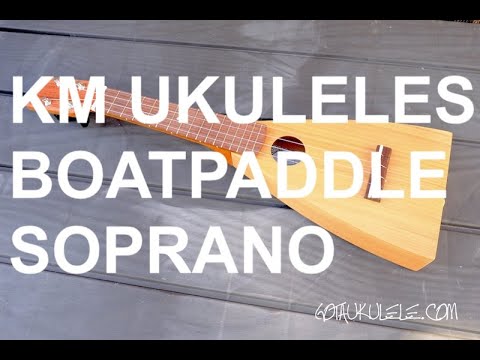 Got A Ukulele Reviews - KM Ukuleles Boatpaddle Soprano