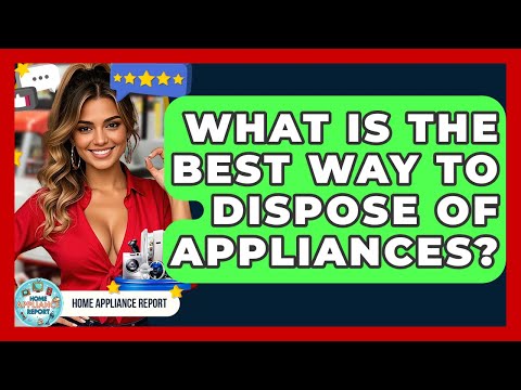 What Is The Best Way To Dispose Of Appliances? - Home Appliance Report