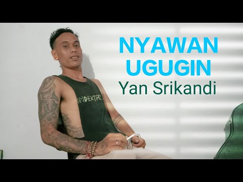 NYAWAN UGUGIN - yan Srikandi (cover by Dek Gadink)