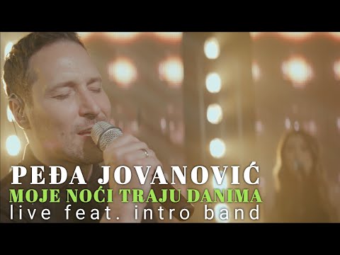 PEDJA JOVANOVIC - MOJE NOCI TRAJU DANIMA (LIVE FT. INTRO BAND)