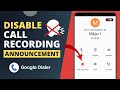 Disable Call Recording Announcement In Google Dialer