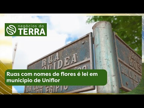 Rua com nomes de flores é lei em municipio de Uniflor - Negócios da Terra - (18/10/25)