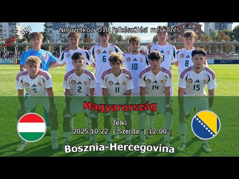 U18-as felkészülési mérkőzés: Magyarország - Bosznia-Hercegovina (2025.10.22 , stream)