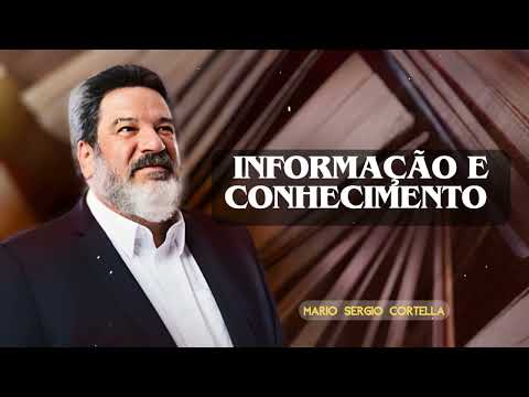Informação e conhecimento | MARIO SERGIO CORTELLA