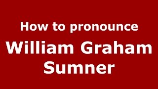 How to pronounce William Graham Sumner