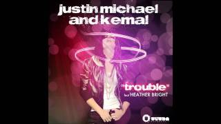 Justin Michael and Kemal ft. Heather Bright - Trouble