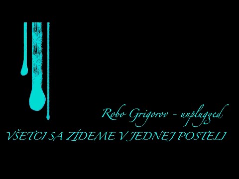 VŠETCI SA ZÍDEME V JEDNEJ POSTELI robo grigorov & midi