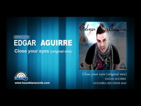 Edgar aguirre - Close your eyes (orginal mix) OFFICIAL VIDEO