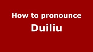 How to pronounce Duiliu